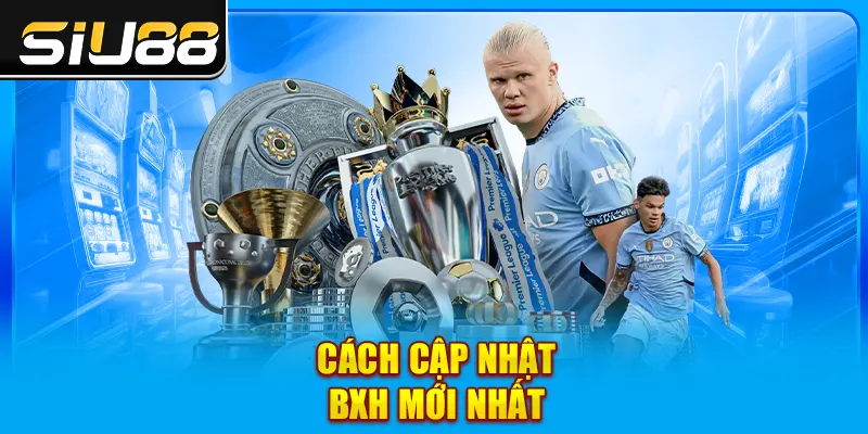 Cách cập nhật BXH mới nhất Cách cập nhật BXH mới nhất