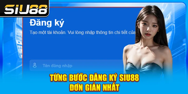 Từng bước đăng ký SIU88 đơn giản nhất Từng bước đăng ký SIU88 đơn giản nhất