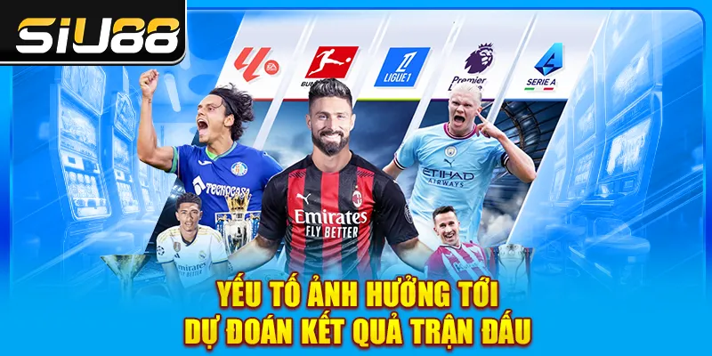 Yếu tố ảnh hưởng tới dự đoán kết quả trận đấu