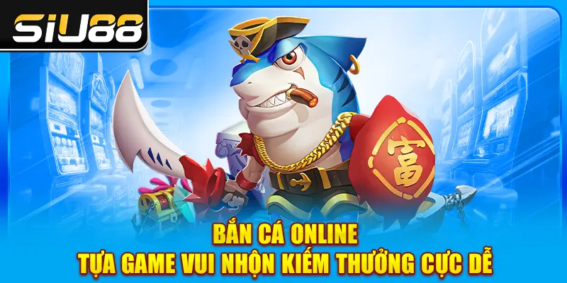 Bắn Cá Online - Săn Boss Vui Nhộn Kiếm Thưởng Cực Dễ