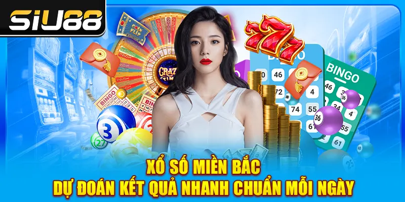 Xổ Số Miền Bắc - Dự Đoán Kết Quả Nhanh Chuẩn Mỗi Ngày