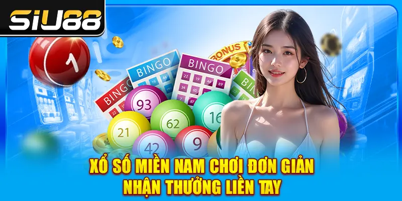 Xổ Số Miền Nam - Chơi Đơn Giản, Nhận Thưởng Liền Tay