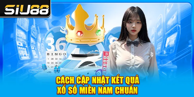 Cách cập nhật kết quả xổ số miền Nam chuẩn Cách cập nhật kết quả xổ số miền Nam chuẩn