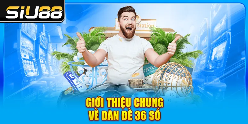 Giới thiệu chung về dàn đề 36 số Giới thiệu chung về dàn đề 36 số