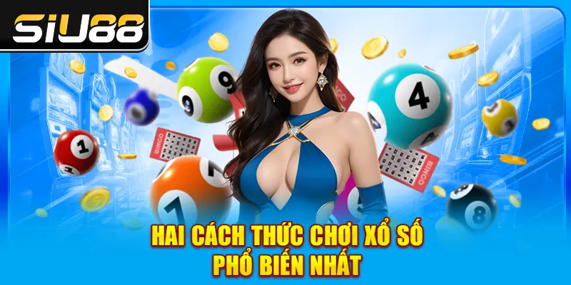 Hai cách thức chơi xổ số phổ biến nhất Hai cách thức chơi xổ số phổ biến nhất