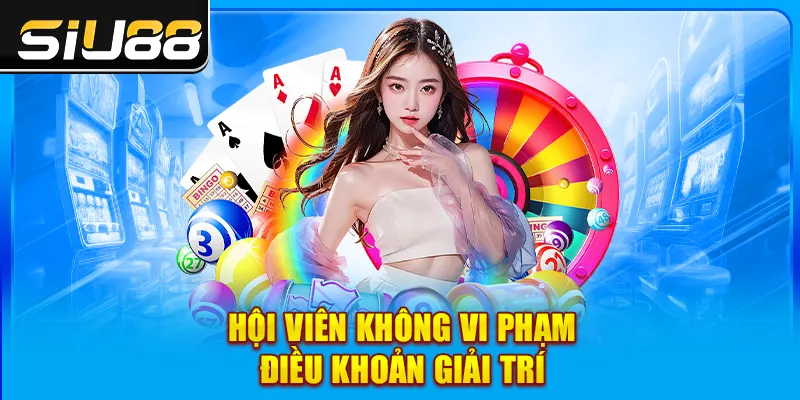 Hội viên không vi phạm điều khoản giải trí Hội viên không vi phạm điều khoản giải trí