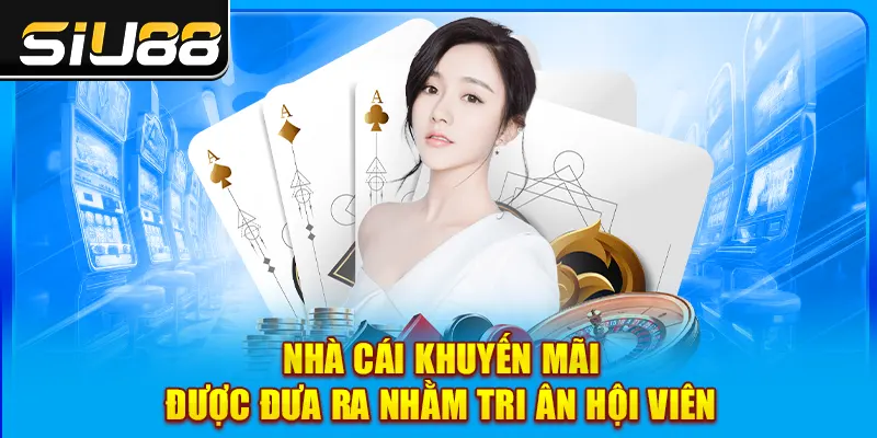 Nhà cái khuyến mãi nhằm tri ân hội viên Nhà cái khuyến mãi nhằm tri ân hội viên