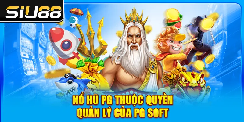 Nổ hũ PG thuộc quyền quản lý của PG Soft Nổ hũ PG thuộc quyền quản lý của PG Soft