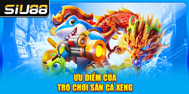 Ưu điểm của trò chơi ban ca xeng Ưu điểm của trò chơi ban ca xeng