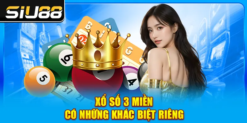 Xổ số 3 miền có những khác biệt riêng Xổ số 3 miền có những khác biệt riêng